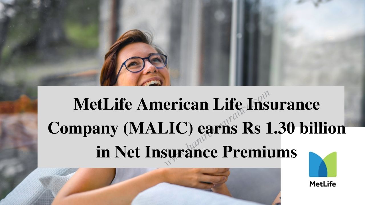 MetLife American Life Insurance Company (MALIC) earns Rs 1.30 billion in Net Insurance Premiums