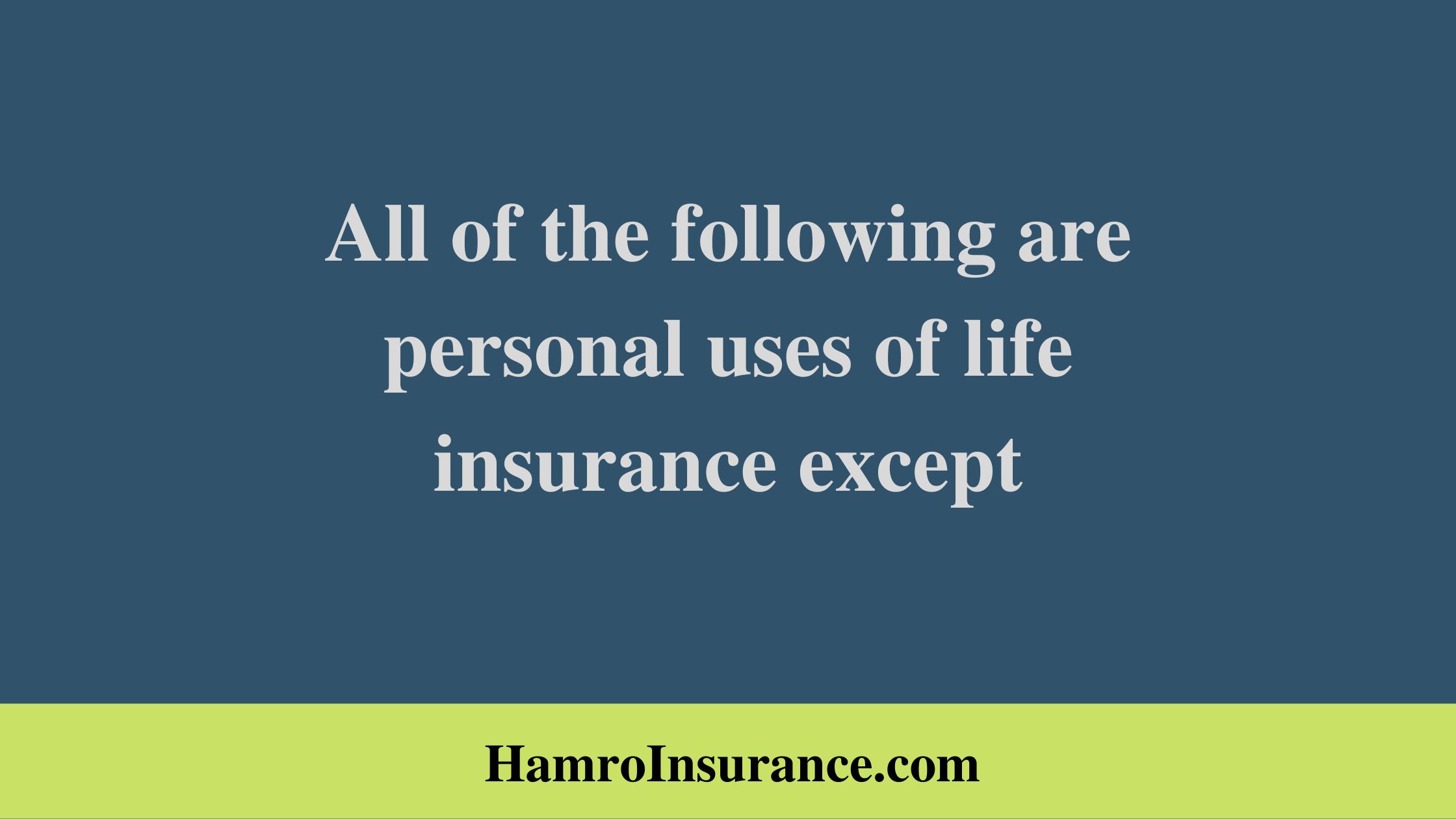 All of the following are personal uses of life insurance except