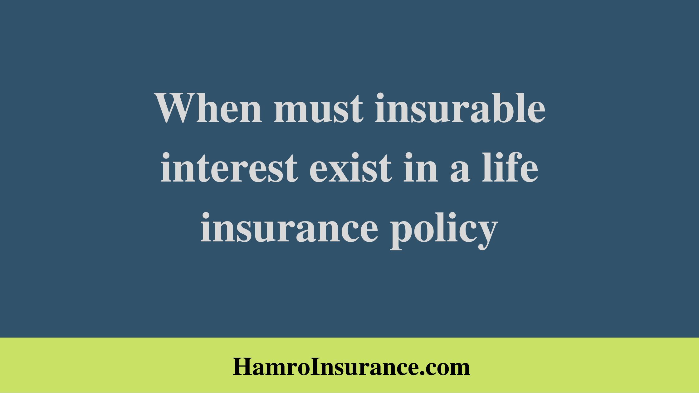 When must insurable interest exist in a life insurance policy
