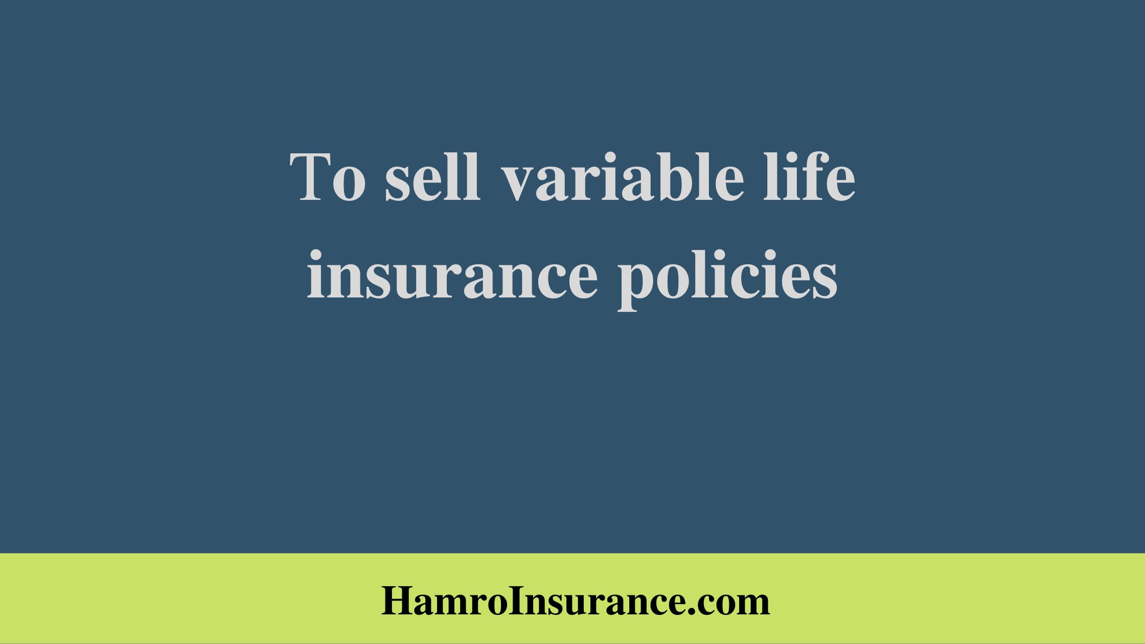 To sell variable life insurance policies